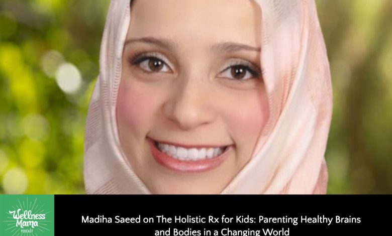 Madiha Saeed on Parenting Healthy Brains & Bodies in a Changing World
