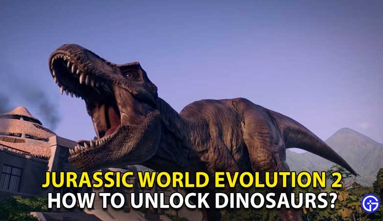 Jurassic World Evolution 2: How To Unlock Dinosaurs?