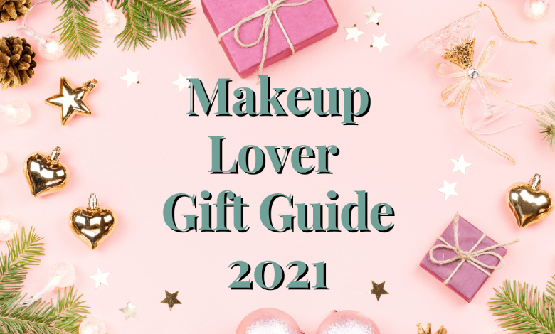 Makeup Lover's Gift Guide 2021