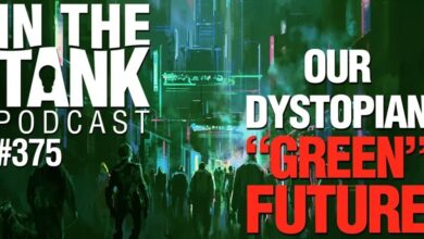 Our Dark “Green” Future – In the Tank Podcast #375 – Getting There?