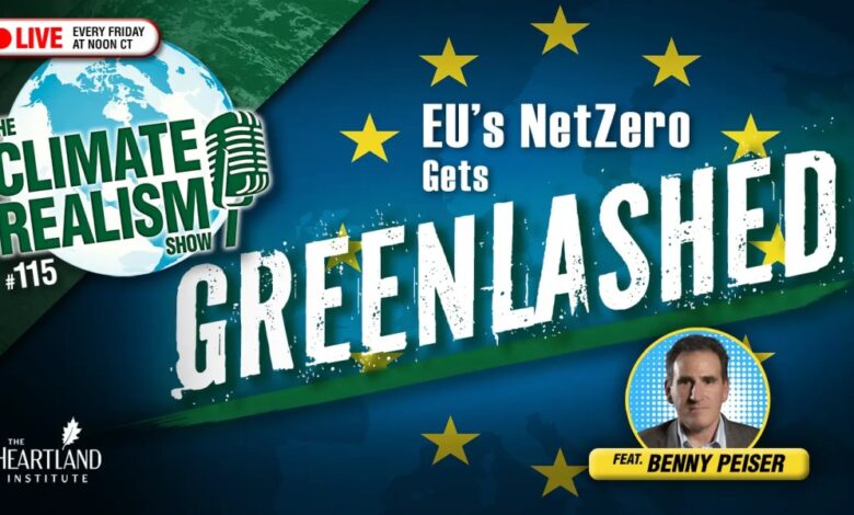 EU NetZero gets “Greenlashed” – A reckoning is taking shape – Climate Realism Agenda #115 – Are you happy with it?